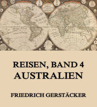 Title: Reisen, Band 4 - Australien, Author: Friedrich Gerstäcker