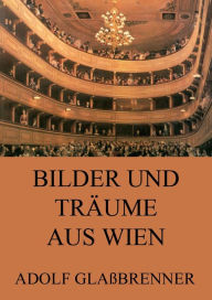 Title: Bilder und Träume aus Wien, Author: Adolf Glaßbrenner