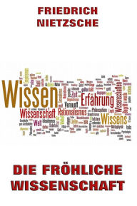 Title: Die fröhliche Wissenschaft, Author: Friedrich Nietzsche