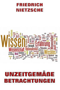 Title: Unzeitgemäße Betrachtungen, Author: Friedrich Nietzsche