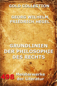 Title: Grundlinien der Philosophie des Rechts, Author: Georg Wilhelm Hegel