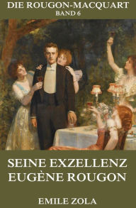 Title: Seine Exzellenz Eugene Rougon, Author: Emile Zola