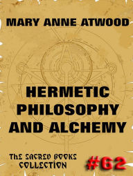 Title: Hermetic Philosophy and Alchemy, Author: Mary Anne Atwood