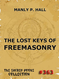 Title: The Lost Keys Of Freemasonry, Author: Manly P. Hall