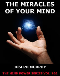 Title: The Miracles Of Your Mind, Author: Joseph Murphy