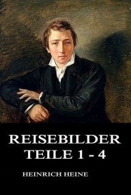 Title: Reisebilder Teile 1 - 4, Author: Heinrich Heine