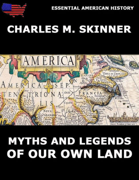 Myths and Legends of Our Own Land by Charles Montgomery Skinner ...