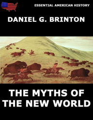 Title: The Myths Of The New World, Author: Daniel G. Brinton
