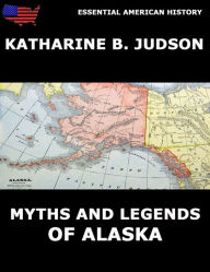 Title: Myths and Legends of Alaska, Author: Katherine Berry Judson