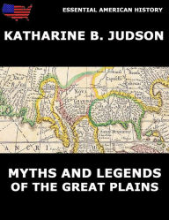 Title: Myths And Legends Of The Great Plains, Author: Katherine Berry Judson