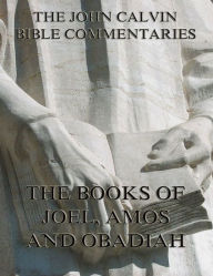 Title: John Calvin's Commentaries On Joel, Amos, Obadiah, Author: John Calvin