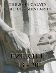 Title: John Calvin's Commentaries On Ezekiel 13- 20, Author: John Calvin