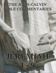 Title: John Calvin's Commentaries On Jeremiah 1- 9, Author: John Calvin