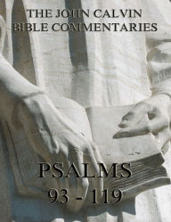 Title: John Calvin's Commentaries On The Psalms 93 - 119, Author: John Calvin