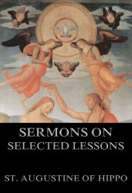 Title: Sermons On Selected Lessons Of The New Testament, Author: St. Augustine of Hippo