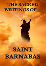 Title: The Sacred Writings of Barnabas, Author: Saint Barnabas