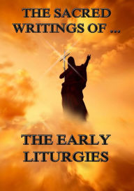 Title: The Sacred Writings of The Early Liturgies, Author: Jazzybee Verlag