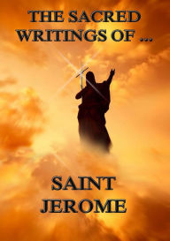 Title: The Sacred Writings of Saint Jerome, Author: Saint Jerome