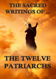 Title: The Sacred Writings of The Twelve Patriarchs, Author: Jazzybee Verlag