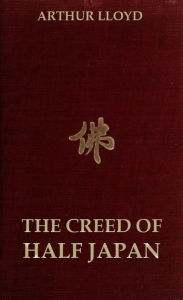 Title: The Creed of Half Japan, Author: Arthur Lloyd
