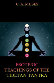 Title: Esoteric Teachings Of The Tibetan Tantra, Author: C. A. Muses