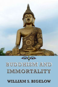 Title: Buddhism and Immortality, Author: William Sturgis Bigelow