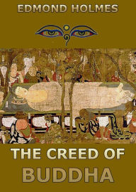 Title: The Creed of Buddha, Author: Edmond Holmes