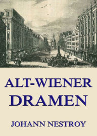 Title: Alt-Wiener Dramen, Author: Johann Nestroy