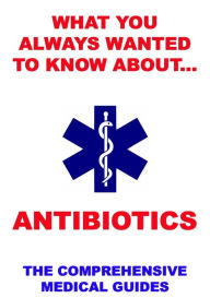 Title: What You Always Wanted To Know About Antibiotics, Author: Jazzybee Verlag