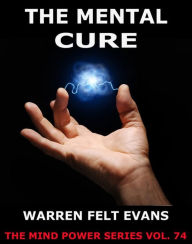 Title: The Mental Cure, Author: Warren Felt Evans