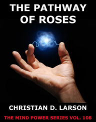 Title: The Pathway Of Roses, Author: Christian D. Larson