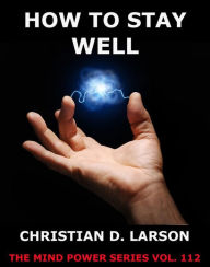 Title: How To Stay Well, Author: Christian D. Larson