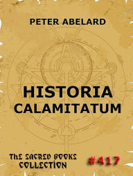 Title: Historia Calamitatum - The Story Of My Misfortunes, Author: Peter Abelard