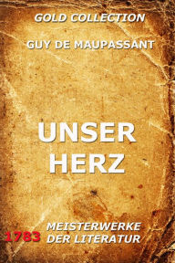 Title: Unser Herz, Author: Guy de Maupassant