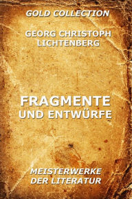 Title: Fragmente und Entwürfe, Author: Georg Christoph Lichtenberg
