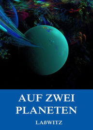 Title: Auf zwei Planeten, Author: Kurd Laßwitz