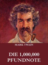 Title: Die 1,000,000 Pfundnote, Author: Mark Twain