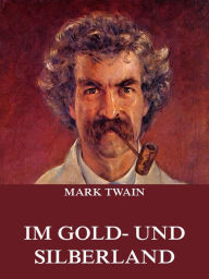 Title: Im Gold- und Silberland, Author: Mark Twain