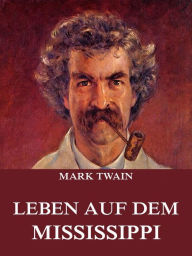 Title: Leben auf dem Mississippi, Author: Mark Twain
