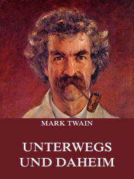 Title: Unterwegs und Daheim, Author: Mark Twain