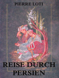 Title: Reise durch Persien, Author: Pierre Loti