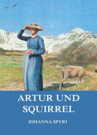 Title: Artur und Squirrel, Author: Johanna Spyri