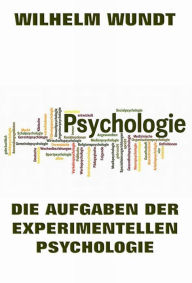Title: Die Aufgaben der experimentellen Psychologie, Author: Wilhelm Wundt