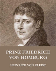 Title: Prinz Friedrich von Homburg, Author: Heinrich von Kleist