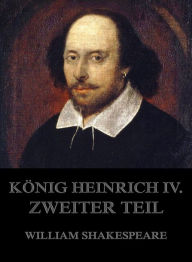 Title: König Heinrich IV., Zweiter Teil, Author: William Shakespeare