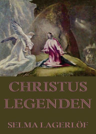 Title: Christuslegenden, Author: Selma Lagerlöf