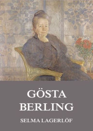 Title: Gösta Berling, Author: Selma Lagerlöf