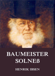 Title: Baumeister Solneß, Author: Henrik Ibsen