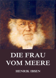 Title: Die Frau vom Meere, Author: Henrik Ibsen