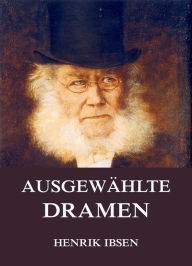 Title: Ausgewählte Dramen, Author: Henrik Ibsen